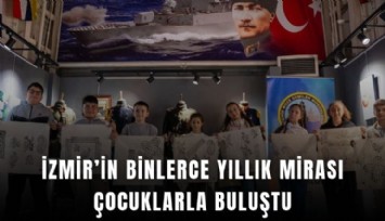 İzmir’in binlerce yıllık mirası çocuklarla buluştu