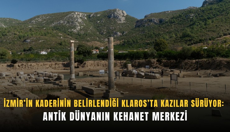 İzmir’in kaderinin belirlendiği Klaros’ta kazılar sürüyor: Antik dünyanın kehanet merkezi