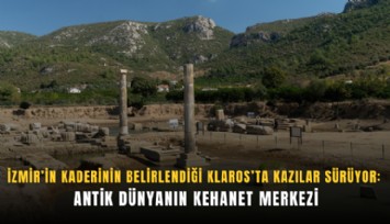 İzmir’in kaderinin belirlendiği Klaros’ta kazılar sürüyor: Antik dünyanın kehanet merkezi