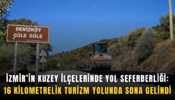 İzmir’in kuzey ilçelerinde yol seferberliği: 16 kilometrelik turizm yolunda sona gelindi
