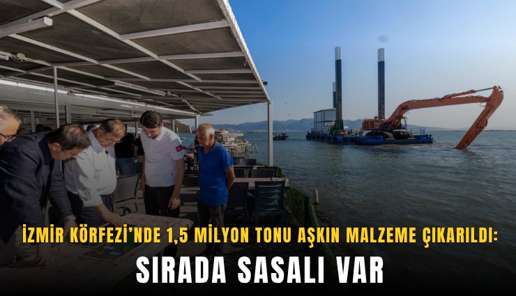 İzmir Körfezi’nde 1,5 milyon tonu aşkın malzeme çıkarıldı: Sırada Sasalı var