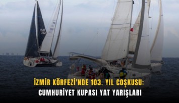 İzmir Körfezi'nde 103. Yıl Coşkusu: Cumhuriyet Kupası Yat Yarışları