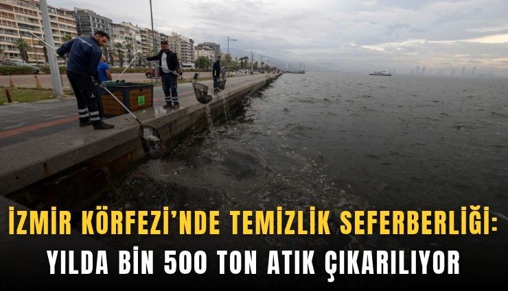 İzmir Körfezi’nde temizlik seferberliği: Yılda bin 500 ton atık çıkarılıyor