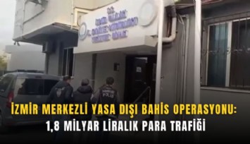 İzmir merkezli yasa dışı bahis operasyonu: 1,8 milyar liralık para trafiği