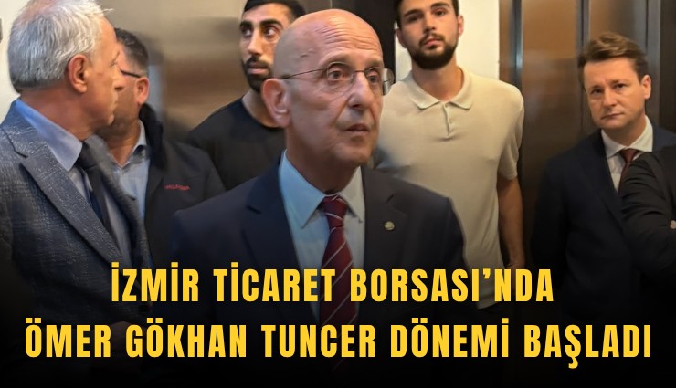 İzmir Ticaret Borsası’nda Ömer Gökhan Tuncer dönemi başladı