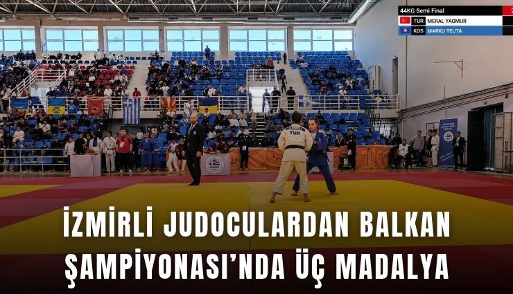 İzmirli judoculardan Balkan Şampiyonası’nda üç madalya