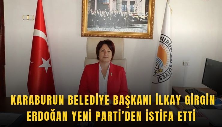Karaburun Belediye Başkanı Erdoğan YENİ Parti’den istifa etti