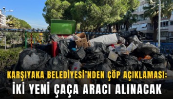 Karşıyaka Belediyesi’nden çöp açıklaması: İki yeni ÇAÇA aracı alınacak