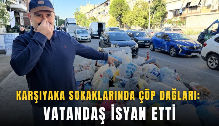 Karşıyaka sokaklarında çöp dağları: Vatandaş isyan etti