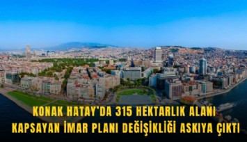 Konak Hatay’da 315 hektarlık alanı kapsayan imar planı değişikliği askıya çıktı