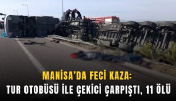 Manisa’da feci kaza: Tur otobüsü ile çekici çarpıştı, 11 kişi öldü
