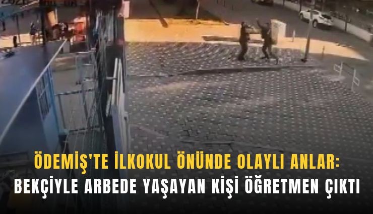 Ödemiş'te ilkokul önünde olaylı anlar: Bekçiyle arbede yaşayan kişi öğretmen çıktı