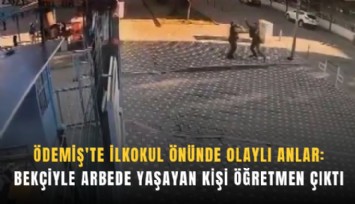 Ödemiş'te ilkokul önünde olaylı anlar: Bekçiyle arbede yaşayan kişi öğretmen çıktı