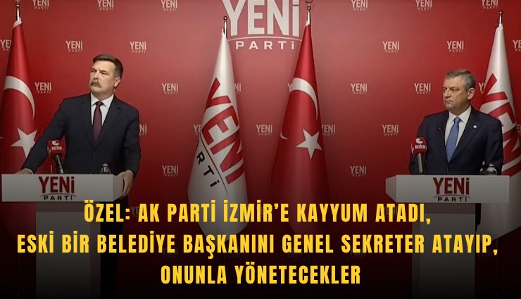 Özel: AK Parti İzmir’e kayyum atadı, eski bir belediye başkanını Genel Sekreter atayıp, onunla yönetecekler