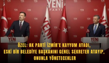 Özel: AK Parti İzmir’e kayyum atadı, eski bir belediye başkanını Genel Sekreter atayıp, onunla yönetecekler