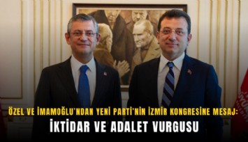 Özel ve İmamoğlu’ndan YENİ Parti’nin İzmir kongresine mesaj: İktidar ve adalet vurgusu