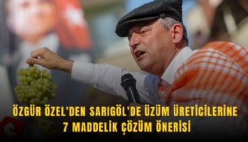 Özgür Özel'den Sarıgöl'de üzüm üreticilerine 7 maddelik çözüm önerisi