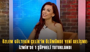 Özlem Gültekin Çelik’in ölümünde yeni gelişme: İzmir’de 1 şüpheli tutuklandı