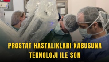 Prostat hastalıkları kabusuna teknoloji ile son