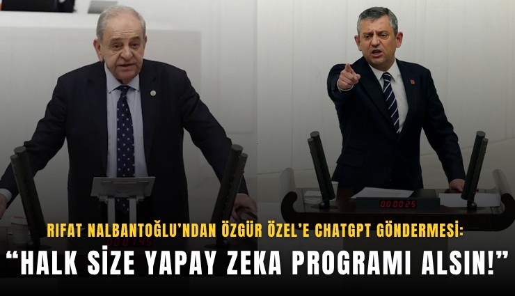 Rıfat Nalbantoğlu’ndan Özgür Özel’e ChatGPT göndermesi: Halk size yapay zeka programı alsın!