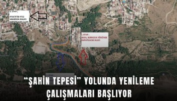 Şahin Tepesi yolunda yenileme çalışmaları başlıyor