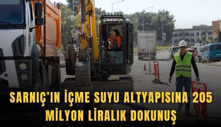 Sarnıç’ın içme suyu altyapısına 205 milyon liralık dokunuş