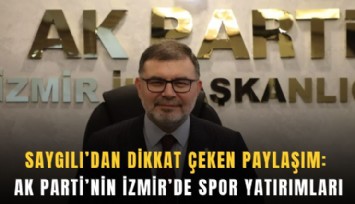 Saygılı’dan dikkat çeken paylaşım: AK Parti'nin İzmir’de spor yatırımları