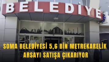 Soma Belediyesi 5,6 bin metrekarelik arsayı satışa çıkarıyor