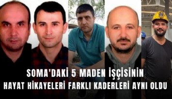 Soma'daki 5 maden işçisinin hayat hikayeleri farklı kaderleri aynı oldu