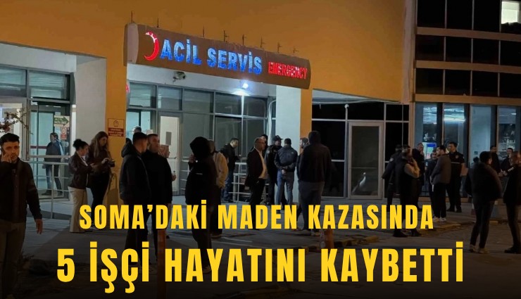 Soma’daki maden kazasında 5 işçi hayatını kaybetti