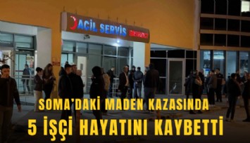 Soma’daki maden kazasında 5 işçi hayatını kaybetti