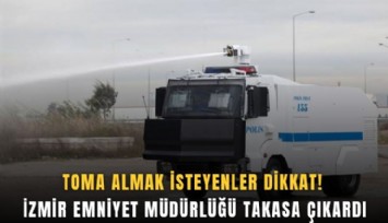 TOMA almak isteyenler dikkat! İzmir Emniyet Müdürlüğü takasa çıkardı