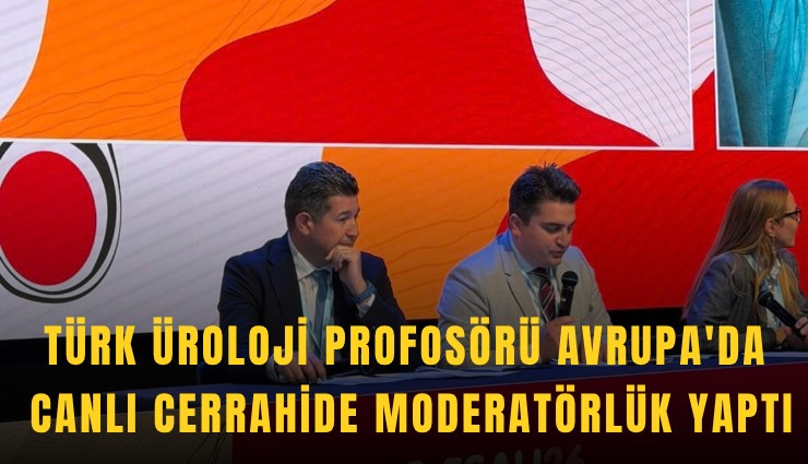 Türk üroloji profosörü Avrupa'da canlı cerrahide moderatörlük yaptı