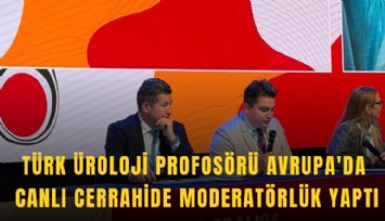 Türk üroloji profosörü Avrupa'da canlı cerrahide moderatörlük yaptı