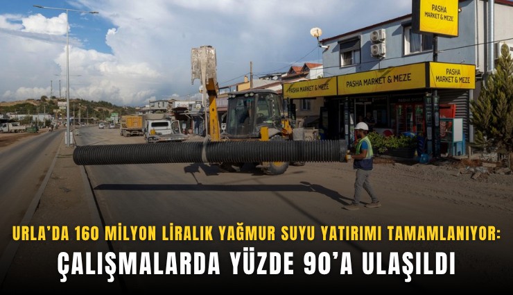 Urla’da 160 milyon liralık yağmur suyu yatırımı tamamlanıyor: Çalışmalarda yüzde 90’a ulaşıldı