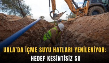 Urla’da içme suyu hatları yenileniyor: Hedef kesintisiz su