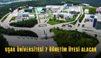 Uşak Üniversitesi 7 öğretim üyesi alacak