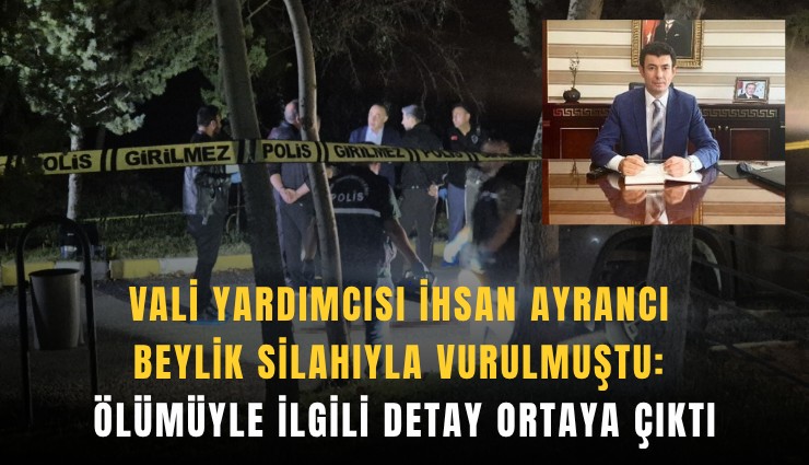 Vali Yardımcısı İhsan Ayrancı beylik silahıyla vurulmuştu: Ölümüyle ilgili detay ortaya çıktı