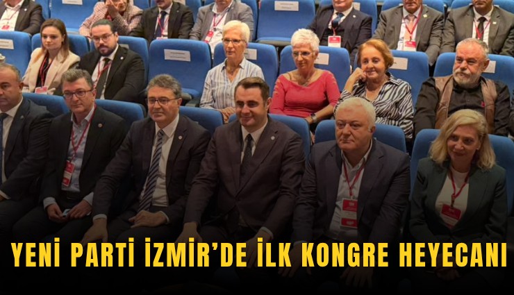 Yeni Parti İzmir’de ilk kongre heyecanı
