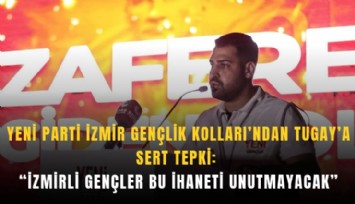 YENİ Parti İzmir Gençlik Kolları’ndan Tugay’a sert tepki: İzmirli gençler bu ihaneti unutmayacak