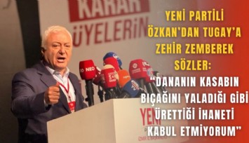 YENİ Partili Özkan’dan Tugay’a zehir zemberek sözler: Dananın kasabın bıçağını yaladığı gibi ürettiği ihaneti kabul etmiyorum