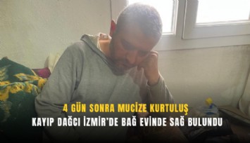 4 gün sonra mucize kurtuluş: Kayıp dağcı İzmir’de bağ evinde sağ bulundu