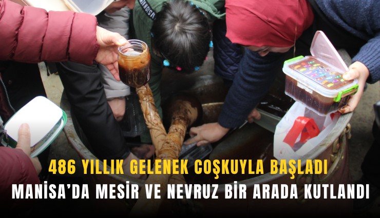 486 Yıllık gelenek coşkuyla başladı: Manisa’da mesir ve Nevruz bir arada kutlandı