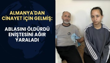 Almanya'dan cinayet için gelmiş: Ablasını öldürdü eniştesini ağır yaraladı