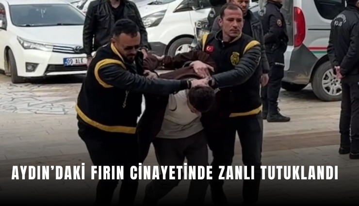 Aydın’daki fırın cinayetinde zanlı tutuklandı