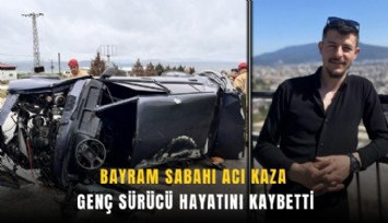 Bayram sabahı acı kaza: Genç sürücü hayatını kaybetti