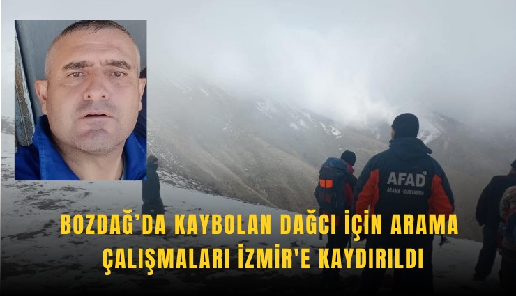 Bozdağ’da kaybolan dağcı için arama çalışmaları İzmir'e kaydırıldı