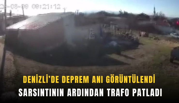 Denizli’de deprem anı görüntülendi: Sarsıntının ardından trafo patladı