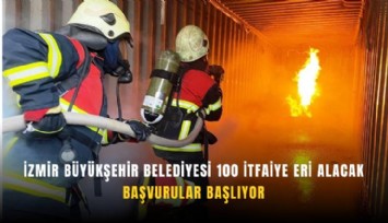 İzmir Büyükşehir Belediyesi 100 itfaiye eri alacak: Başvurular başlıyor