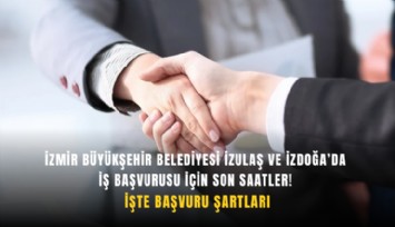 İzmir Büyükşehir Belediyesi İZULAŞ ve İZDOĞA’da iş başvurusu için son saatler! İşte başvuru şartları